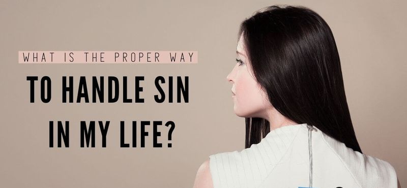 Care este modalitatea corectă de a gestiona păcatul în viața mea?